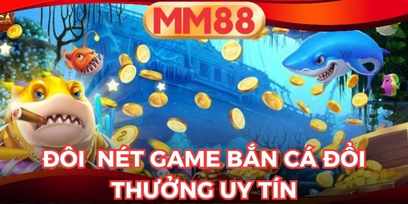 game bắn cá đổi thưởng uy tín